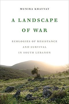 portada A Landscape of War: Ecologies of Resistance and Survival in South Lebanon (in English)