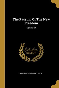 portada The Passing Of The New Freedom; Volume 20 (en Inglés)