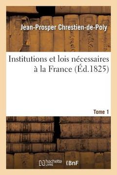 portada Institutions Et Lois Nécessaires À La France. T. 1 (en Francés)
