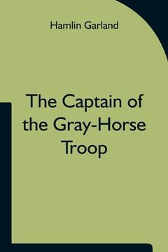 portada The Captain of the Gray-Horse Troop (en Inglés)