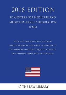 portada Medicaid Program and Childrens Health Insurance Program - Revisions to the Medicaid Eligibility Quality Control and Payment Error Rate Measurement (US (en Inglés)