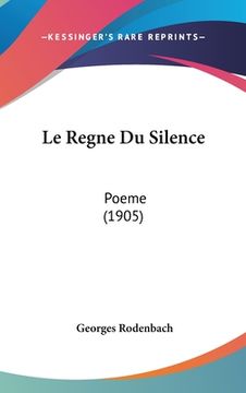 portada Le Regne Du Silence: Poeme (1905) (en Francés)