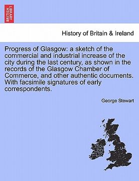 portada progress of glasgow: a sketch of the commercial and industrial increase of the city during the last century, as shown in the records of the (en Inglés)