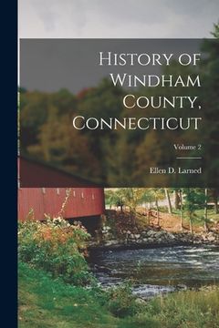 portada History of Windham County, Connecticut; Volume 2 (en Inglés)