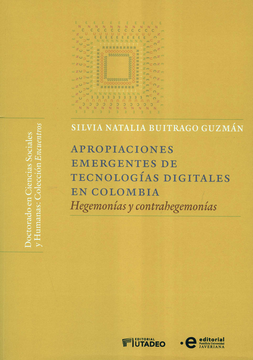 portada APROPIACIONES EMERGENTES DE TECNOLOGIAS DIGITALES EN COLOMBIA HEGEMONIAS Y CONTRAHEGEMONIAS (in Spanish)