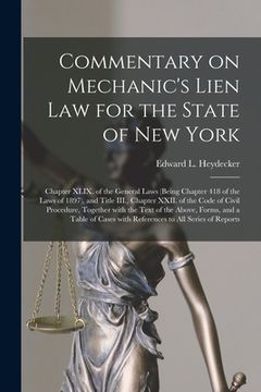portada Commentary on Mechanic's Lien Law for the State of New York: Chapter XLIX. of the General Laws (being Chapter 418 of the Laws of 1897), and Title III. (en Inglés)