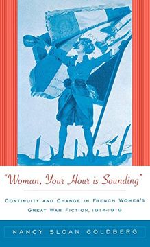 portada Woman, Your Hour is Sounding: Continuity and Change in French Women's Great war Fiction, 1914-1919 (en Inglés)