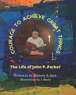 portada Courage to Achieve Great Things: The Life of John P. Parker (en Inglés)