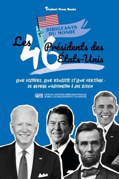 portada Les 46 présidents des États-Unis: Leur histoire, leur réussite et leur héritage: de George Washington à Joe Biden (livre de l'Histoire américaine pour
