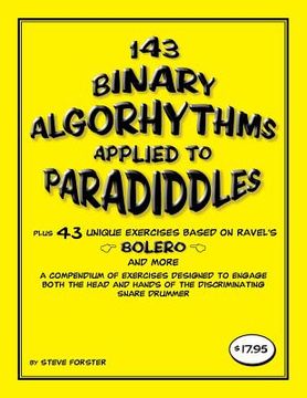 portada 143 Binary Algorhythms applied to paradiddles plus 43 unique exercises based on Ravel's Bolero: A compendium of exercises designed to engage the head (in English)