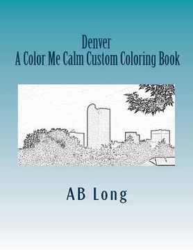 portada Denver A Color Me Calm Custom Coloring Book: A Color Me Calm Custom Coloring Book (en Inglés)