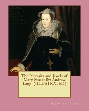 portada The Portraits and Jewels of Mary Stuart.By: Andrew Lang  (ILLUSTRATED)