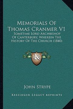 portada memorials of thomas cranmer v1: sometime lord archbishop of canterbury, wherein the history of the church (1840) (en Inglés)