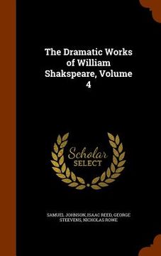 portada The Dramatic Works of William Shakspeare, Volume 4 (en Inglés)