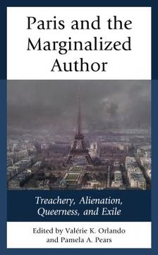 portada Paris and the Marginalized Author: Treachery, Alienation, Queerness, and Exile (en Inglés)