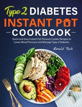 portada Type 2 Diabetes Instant Pot Cookbook: Quick and Easy Instant Pot Pressure Cooker Recipes to Lower Blood Pressure and Manage Type 2 Diabetes (en Inglés)