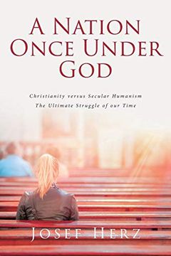portada A Nation Once Under God: Christianity Versus Secular Humanism - the Ultimate Struggle of our Time (en Inglés)