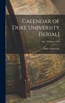 portada Calendar of Duke University [serial]; Apr. 1962-June 1963 (in English)