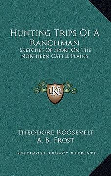 portada hunting trips of a ranchman: sketches of sport on the northern cattle plains (en Inglés)