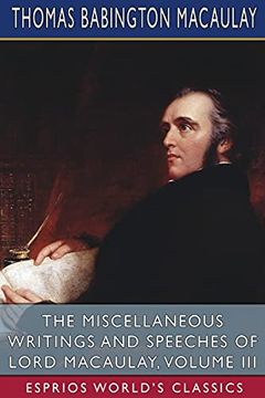 portada The Miscellaneous Writings and Speeches of Lord Macaulay, Volume iii (Esprios Classics) (en Inglés)