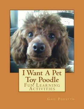 portada I Want A Pet Toy Poodle: Fun Learning Activities