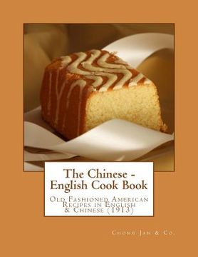 portada The Chinese - English Cook Book: Old Fashioned American Recipes in English & Chinese (en Inglés)