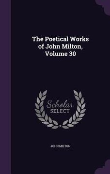 portada The Poetical Works of John Milton, Volume 30 (en Inglés)