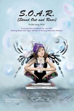 portada S.O.A.R (Stand Out and Roar): A companion workbook for use with: Staring Down the Tiger: Stories of Hmong American Women (en Inglés)