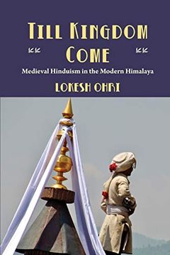 portada Till Kingdom Come: Medieval Hinduism in the Modern Himalaya (en Inglés)