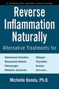 portada Reverse Inflammation Naturally: Alternative Treatments for Autoimmune Disorders, Rheumatoid Arthritis, Fibromyalgia, Metabolic Syndrome, Allergies, Thyroiditis, Eczema and More. (en Inglés)