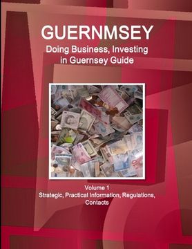 portada Guernsey: Doing Business, Investing in Guernsey Guide Volume 1 Strategic, Practical Information, Regulations, Contacts (en Inglés)