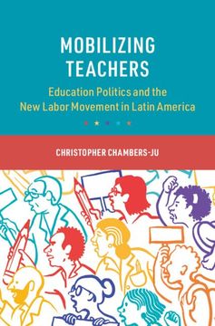 portada Mobilizing Teachers: Education Politics and the new Labor Movement in Latin America (Cambridge Studies in the Comparative Politics of Education) (en Inglés)
