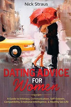 portada Dating Advice for Women: A Guide to Intimacy, Communication, Self-Esteem, Compatibility, Emotional Intelligence, & Healthy sex Life