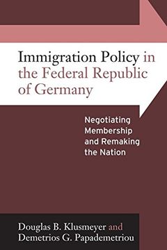 portada Immigration Policy in the Federal Republic of Germany: Negotiating Membership and Remaking the Nation (en Inglés)