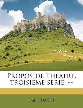 portada Propos de theatre, troisieme serie. -- (in French)