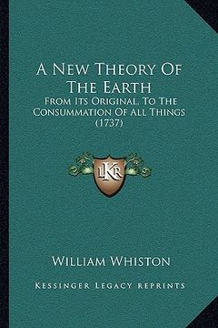 portada a new theory of the earth: from its original, to the consummation of all things (1737) (en Inglés)