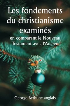 portada Les fondements du christianisme examinés en comparant le Nouveau Testament avec l'Ancien (in French)