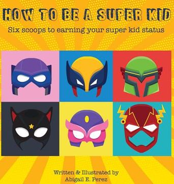 portada How to Be a Super Kid: Six scoops to earning your super kid status (in English)