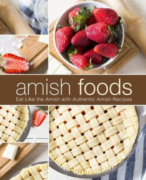 portada Amish Foods: Eat Like the Amish with Authentic Amish Recipes (in English)