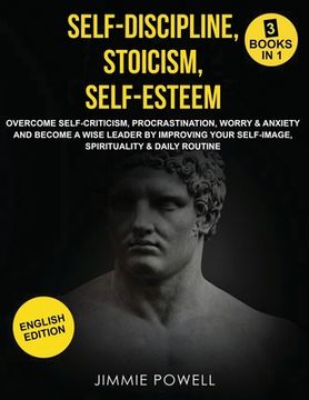 portada Self-Discipline, Stoicism, Self-esteem: Overcome Self-Criticism, Procrastination, Worry & Anxiety and Become a Wise Leader by Improving your Self-Imag (in English)
