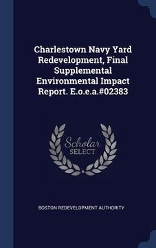 portada Charlestown Navy Yard Redevelopment, Final Supplemental Environmental Impact Report. E.o.e.a.#02383 (en Inglés)