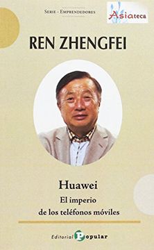 portada Ren Zhengfei - Huawei -: El Imperio de los Teléfonos Móviles (Asiateca)