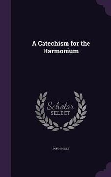 portada A Catechism for the Harmonium (in English)