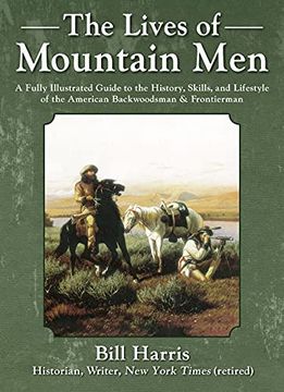 portada The Lives of Mountain Men: A Fully Illustrated Guide to the History, Skills, and Lifestyle of the American Backwoodsmen and Frontiersmen (in English)