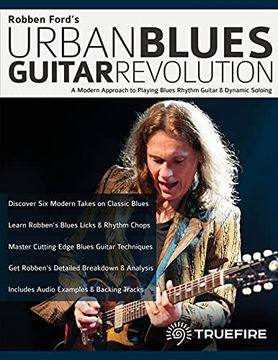 portada Robben Ford’S Urban Blues Guitar Revolution: A Modern Approach to Playing Blues Rhythm Guitar & Dynamic Soloing: A Modern Approach to Playing Blues Rhythm Guitar & Dynamic Soloing: (in English)