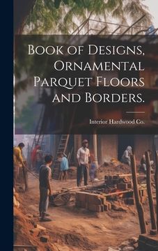 portada Book of Designs, Ornamental Parquet Floors and Borders. (en Inglés)