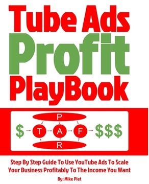 portada Tube Ads Profit Playbook: Step By Step How To Use YouTube Ads To Scale Your Business Profitably To The Income You Want For Ultimate Security, Li (en Inglés)