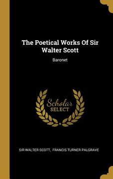 portada The Poetical Works Of Sir Walter Scott: Baronet (en Inglés)