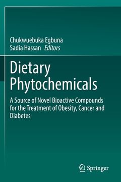 portada Dietary Phytochemicals: A Source of Novel Bioactive Compounds for the Treatment of Obesity, Cancer and Diabetes (en Inglés)