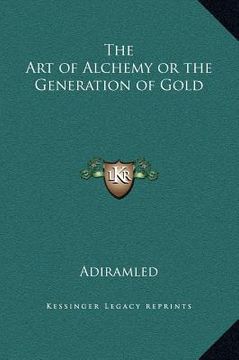 portada the art of alchemy or the generation of gold (en Inglés)